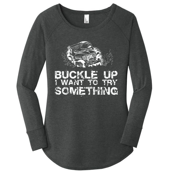 Buckle Up I Want To Try Something Offroad Women's Perfect Tri Tunic Long Sleeve Shirt