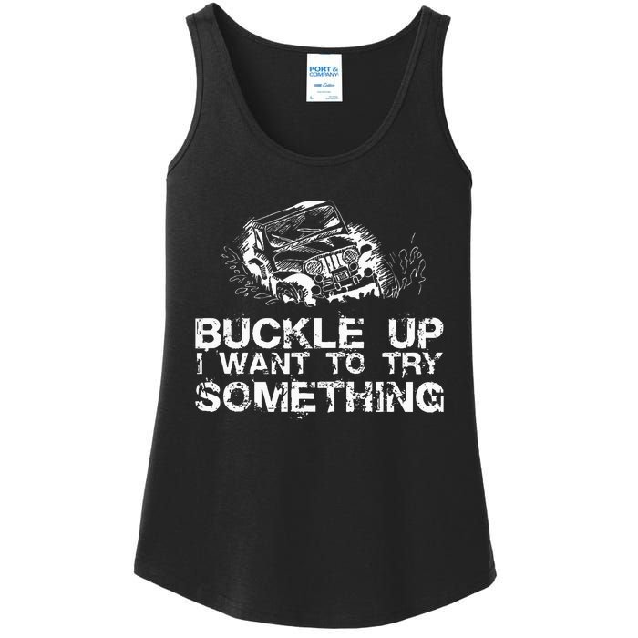 Buckle Up I Want To Try Something Offroad Ladies Essential Tank