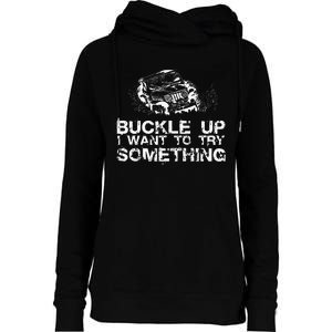 Buckle Up I Want To Try Something Offroad Womens Funnel Neck Pullover Hood