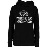 Buckle Up I Want To Try Something Offroad Womens Funnel Neck Pullover Hood