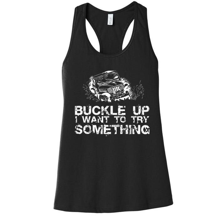 Buckle Up I Want To Try Something Offroad Women's Racerback Tank