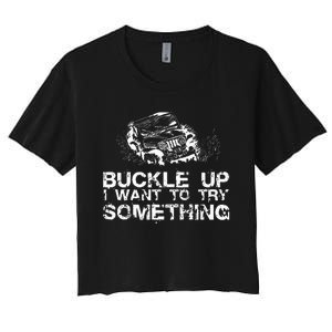 Buckle Up I Want To Try Something Offroad Women's Crop Top Tee