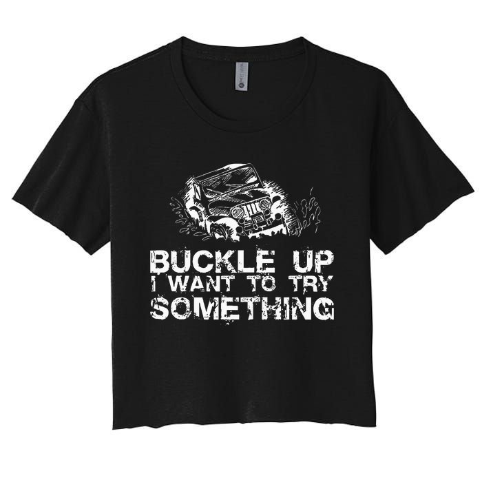 Buckle Up I Want To Try Something Offroad Women's Crop Top Tee