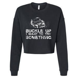 Buckle Up I Want To Try Something Offroad Cropped Pullover Crew