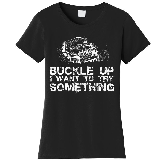 Buckle Up I Want To Try Something Offroad Women's T-Shirt