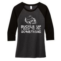 Buckle Up I Want To Try Something Offroad Women's Tri-Blend 3/4-Sleeve Raglan Shirt