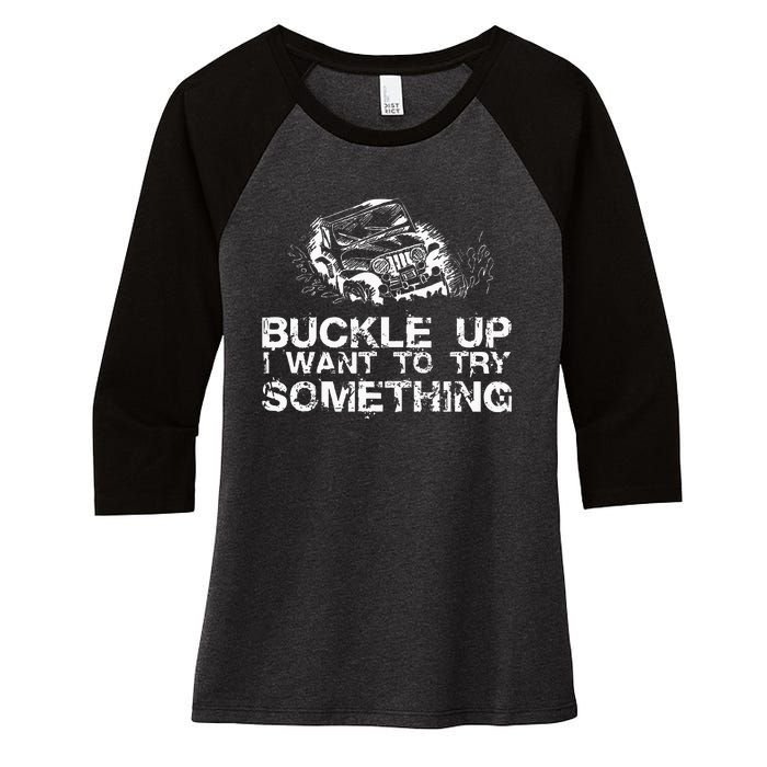 Buckle Up I Want To Try Something Offroad Women's Tri-Blend 3/4-Sleeve Raglan Shirt