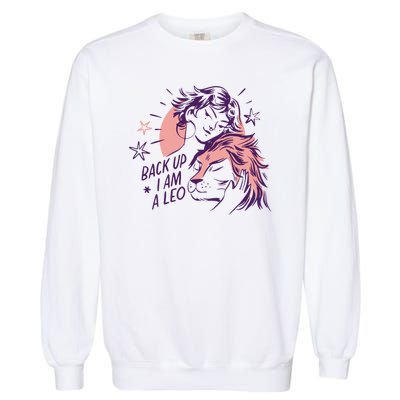 Back Up I Am A Leo Lion Zodiac Birthday Garment-Dyed Sweatshirt