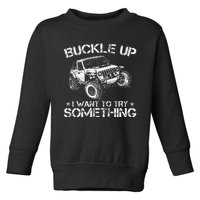 Buckle Up I Want To Try Something Funny Off Roading Toddler Sweatshirt