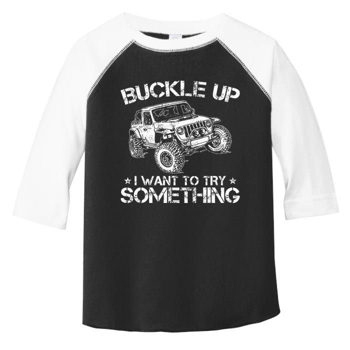 Buckle Up I Want To Try Something Funny Off Roading Toddler Fine Jersey T-Shirt