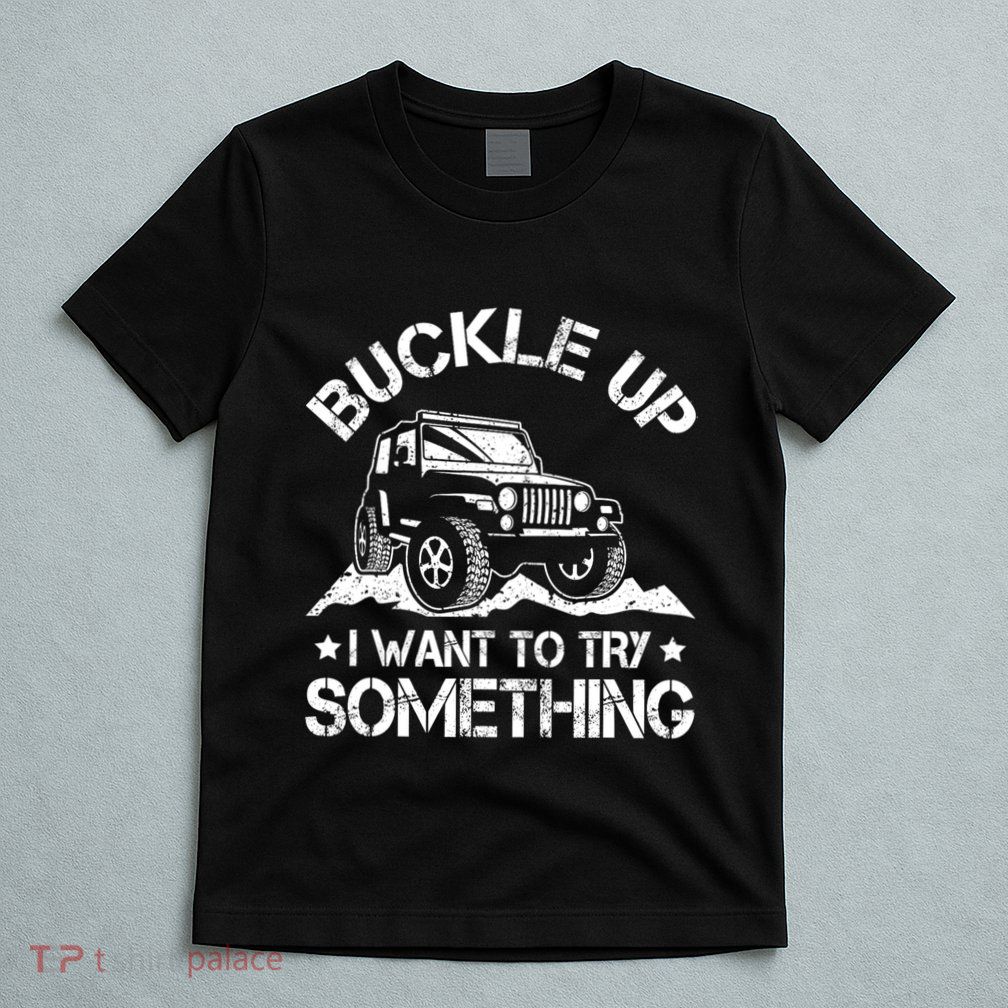 Buckle Up I Want To Try Something Funny Car Racing T-Shirt
