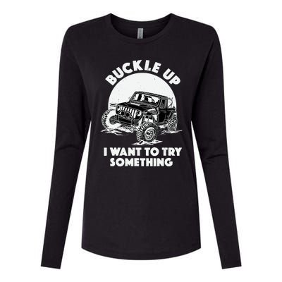 Buckle Up I Want To Try Something Offroad Car Driving Womens Cotton Relaxed Long Sleeve T-Shirt