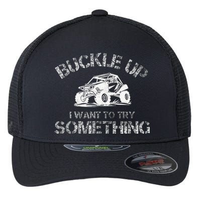 Buckle Up I Want To Try Something Funny Off Road Utv Flexfit Unipanel Trucker Cap