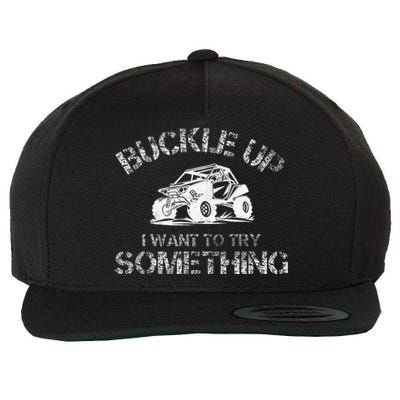 Buckle Up I Want To Try Something Funny Off Road Utv Wool Snapback Cap