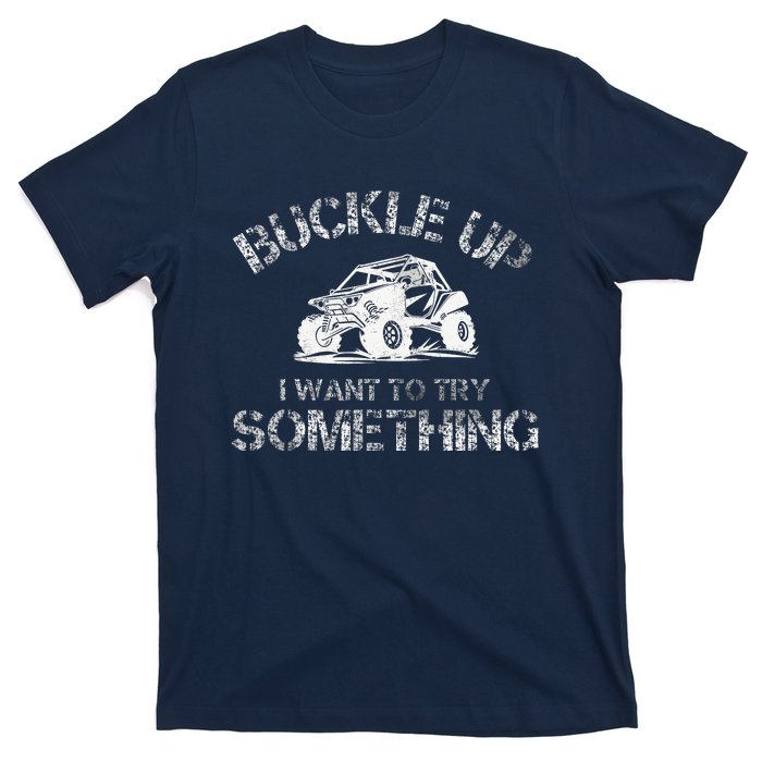 Buckle Up I Want To Try Something Funny Off Road Utv T-Shirt