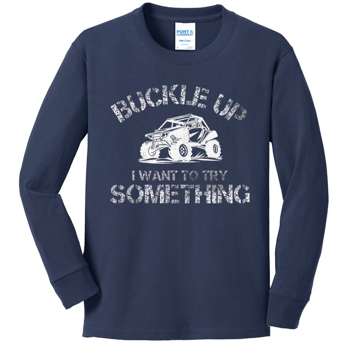 Buckle Up I Want To Try Something Funny Off Road Utv Kids Long Sleeve Shirt