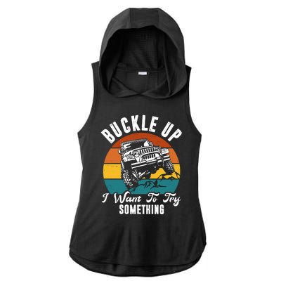 Buckle Up I Want To Try Somthing Offroad Truck Ladies PosiCharge Tri-Blend Wicking Draft Hoodie Tank