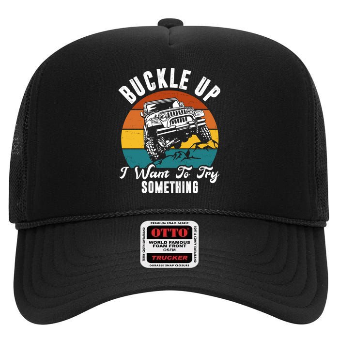 Buckle Up I Want To Try Somthing Offroad Truck High Crown Mesh Back Trucker Hat