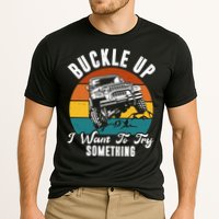 Buckle Up I Want To Try Somthing Offroad Truck Cooling Performance Crew T-Shirt
