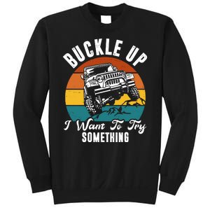 Buckle Up I Want To Try Somthing Offroad Truck Sweatshirt