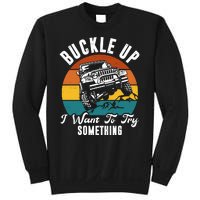 Buckle Up I Want To Try Somthing Offroad Truck Sweatshirt