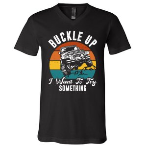 Buckle Up I Want To Try Somthing Offroad Truck V-Neck T-Shirt