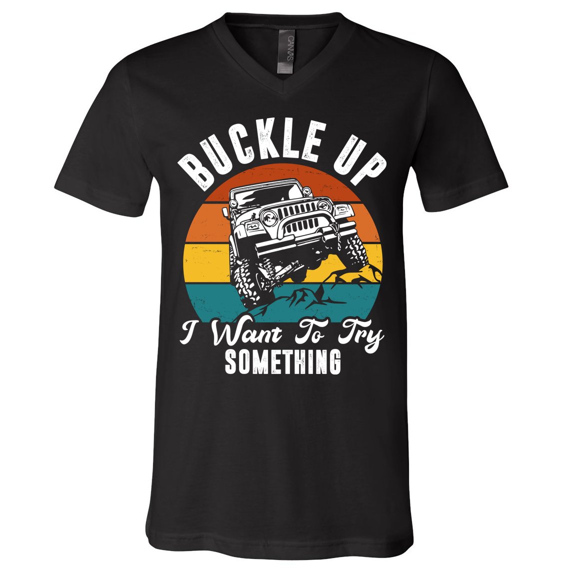 Buckle Up I Want To Try Somthing Offroad Truck V-Neck T-Shirt