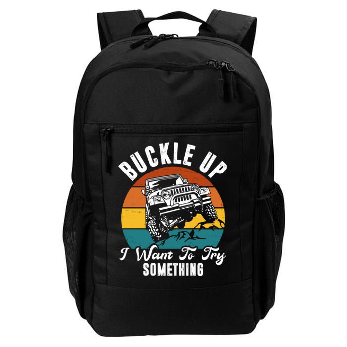 Buckle Up I Want To Try Somthing Offroad Truck Daily Commute Backpack