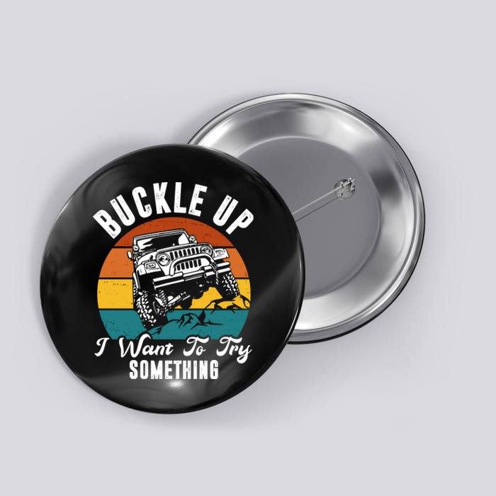 Buckle Up I Want To Try Somthing Offroad Truck Button