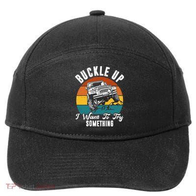 Buckle Up I Want To Try Somthing Offroad Truck 7-Panel Snapback Hat