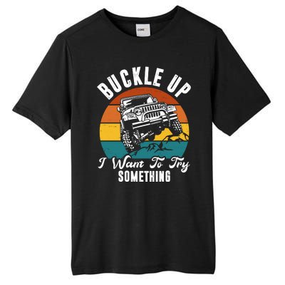 Buckle Up I Want To Try Somthing Offroad Truck Tall Fusion ChromaSoft Performance T-Shirt