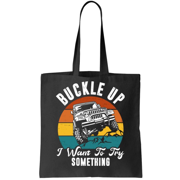 Buckle Up I Want To Try Somthing Offroad Truck Tote Bag