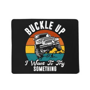 Buckle Up I Want To Try Somthing Offroad Truck Mousepad