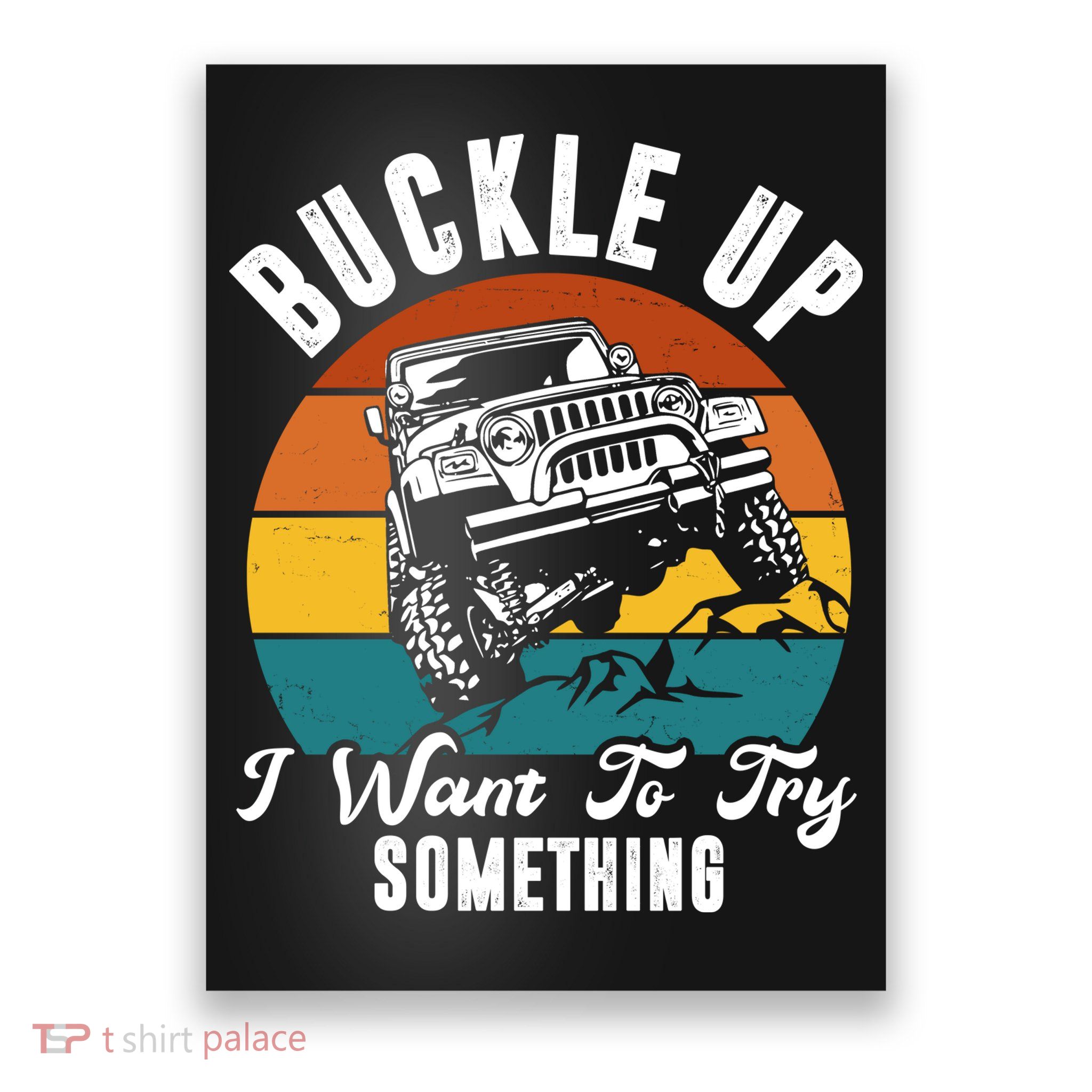 Buckle Up I Want To Try Somthing Offroad Truck Poster