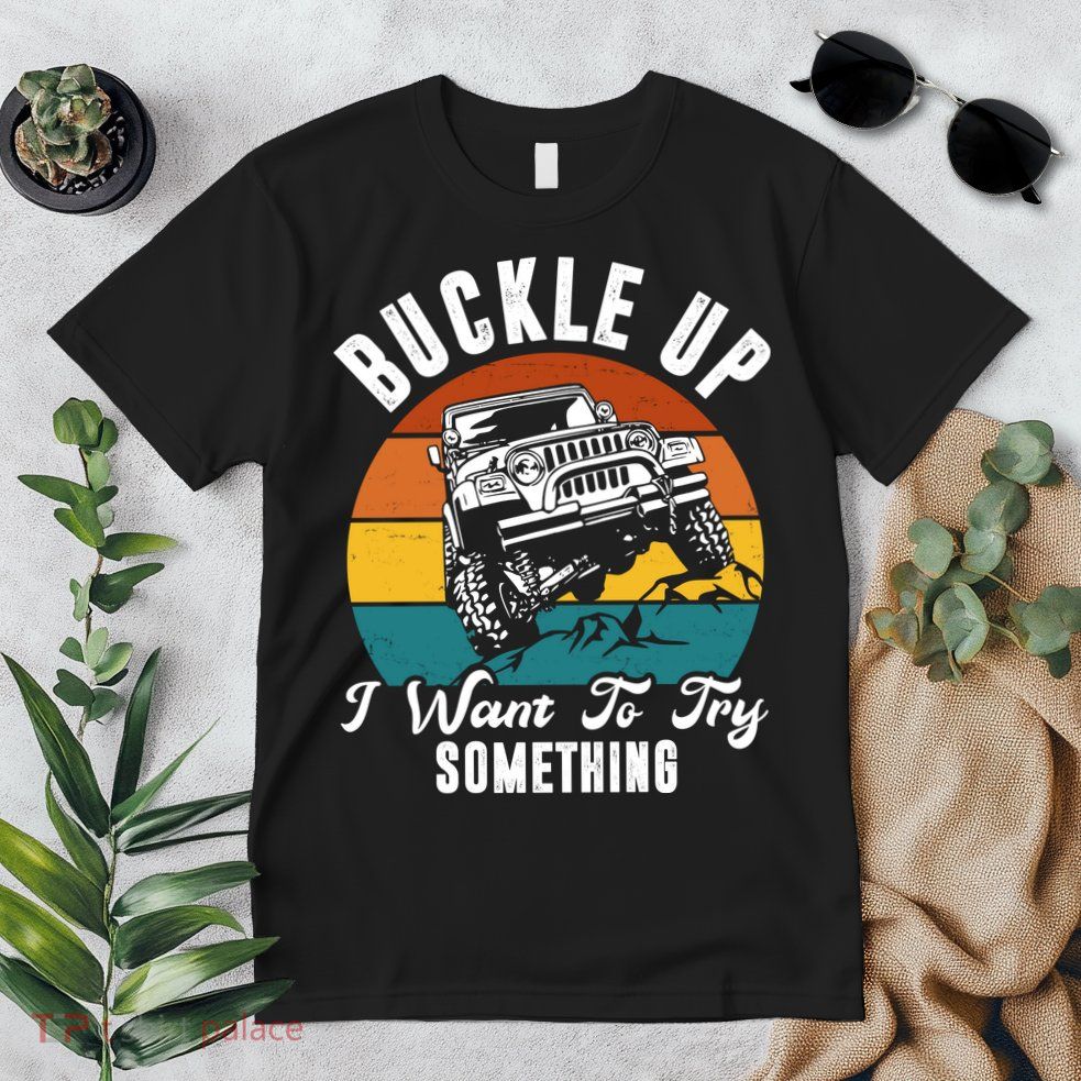 Buckle Up I Want To Try Somthing Offroad Truck Premium T-Shirt