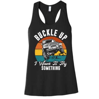 Buckle Up I Want To Try Somthing Offroad Truck Women's Racerback Tank