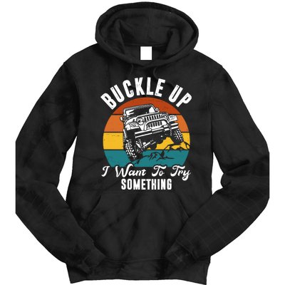 Buckle Up I Want To Try Somthing Offroad Truck Tie Dye Hoodie