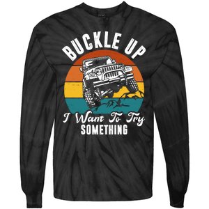 Buckle Up I Want To Try Somthing Offroad Truck Tie-Dye Long Sleeve Shirt