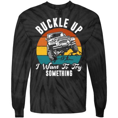 Buckle Up I Want To Try Somthing Offroad Truck Tie-Dye Long Sleeve Shirt