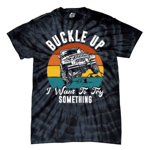 Buckle Up I Want To Try Somthing Offroad Truck Tie-Dye T-Shirt