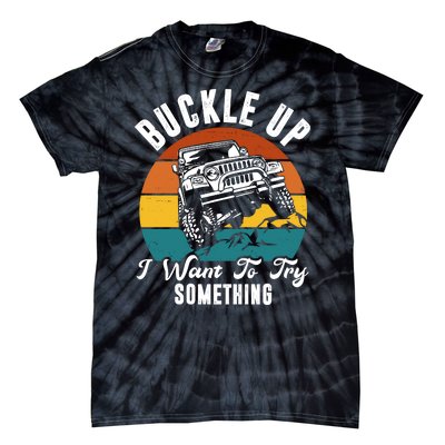 Buckle Up I Want To Try Somthing Offroad Truck Tie-Dye T-Shirt