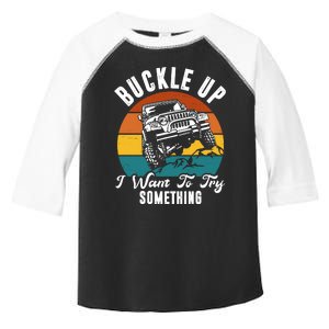 Buckle Up I Want To Try Somthing Offroad Truck Toddler Fine Jersey T-Shirt