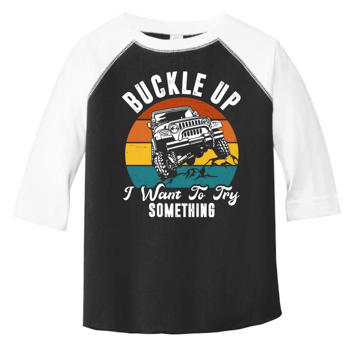 Buckle Up I Want To Try Somthing Offroad Truck Toddler Fine Jersey T-Shirt