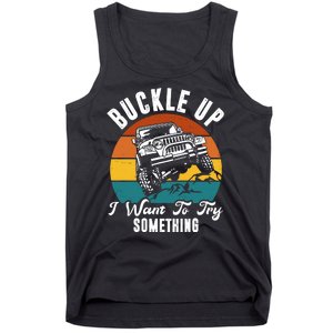 Buckle Up I Want To Try Somthing Offroad Truck Tank Top