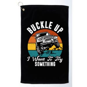 Buckle Up I Want To Try Somthing Offroad Truck Platinum Collection Golf Towel