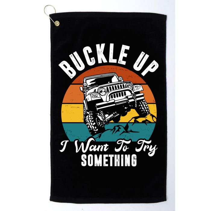 Buckle Up I Want To Try Somthing Offroad Truck Golf Towel