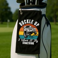 Buckle Up I Want To Try Somthing Offroad Truck Golf Towel