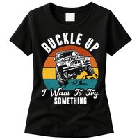 Buckle Up I Want To Try Somthing Offroad Truck Womens T-Shirt