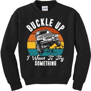 Buckle Up I Want To Try Somthing Offroad Truck Kids Sweatshirt