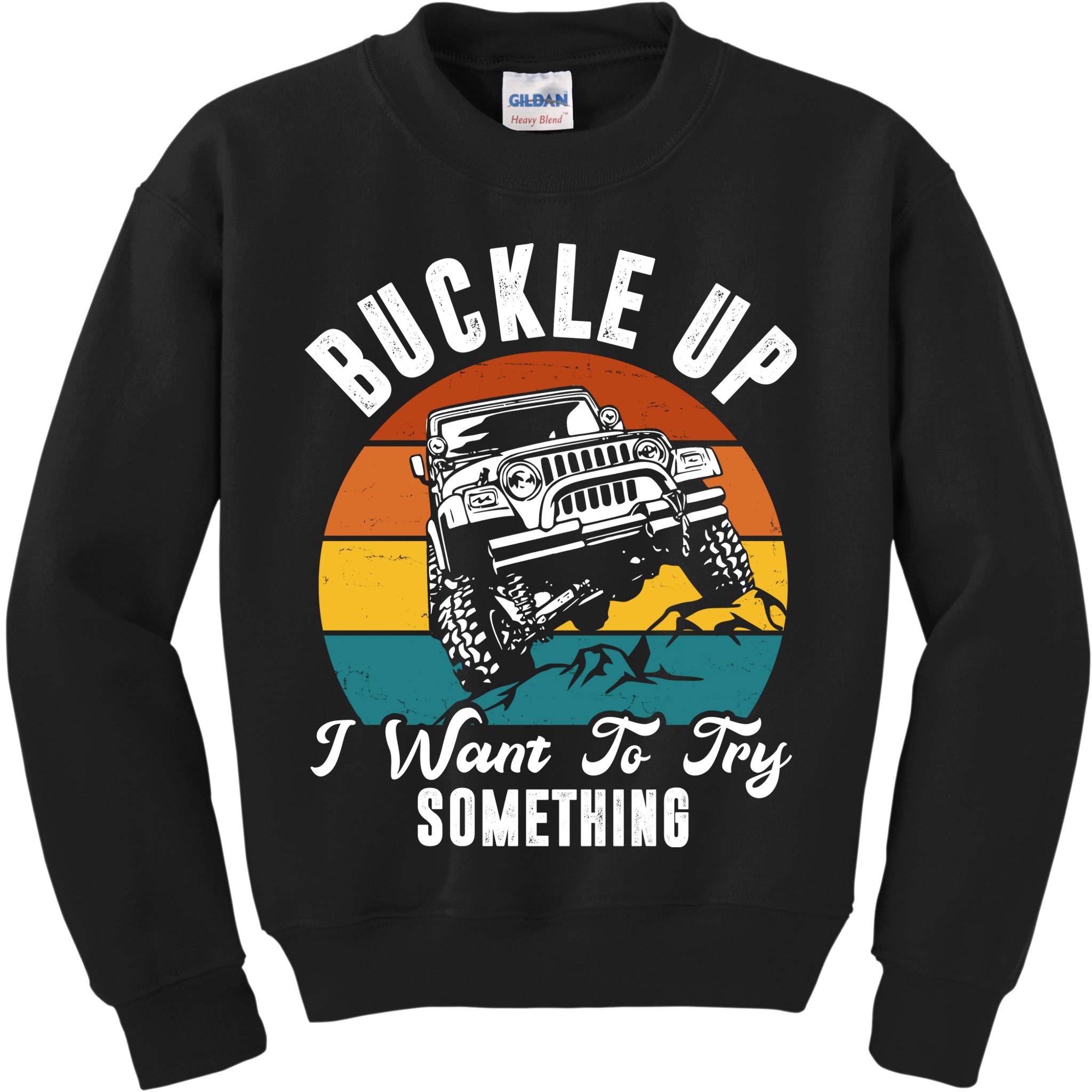 Buckle Up I Want To Try Somthing Offroad Truck Kids Sweatshirt